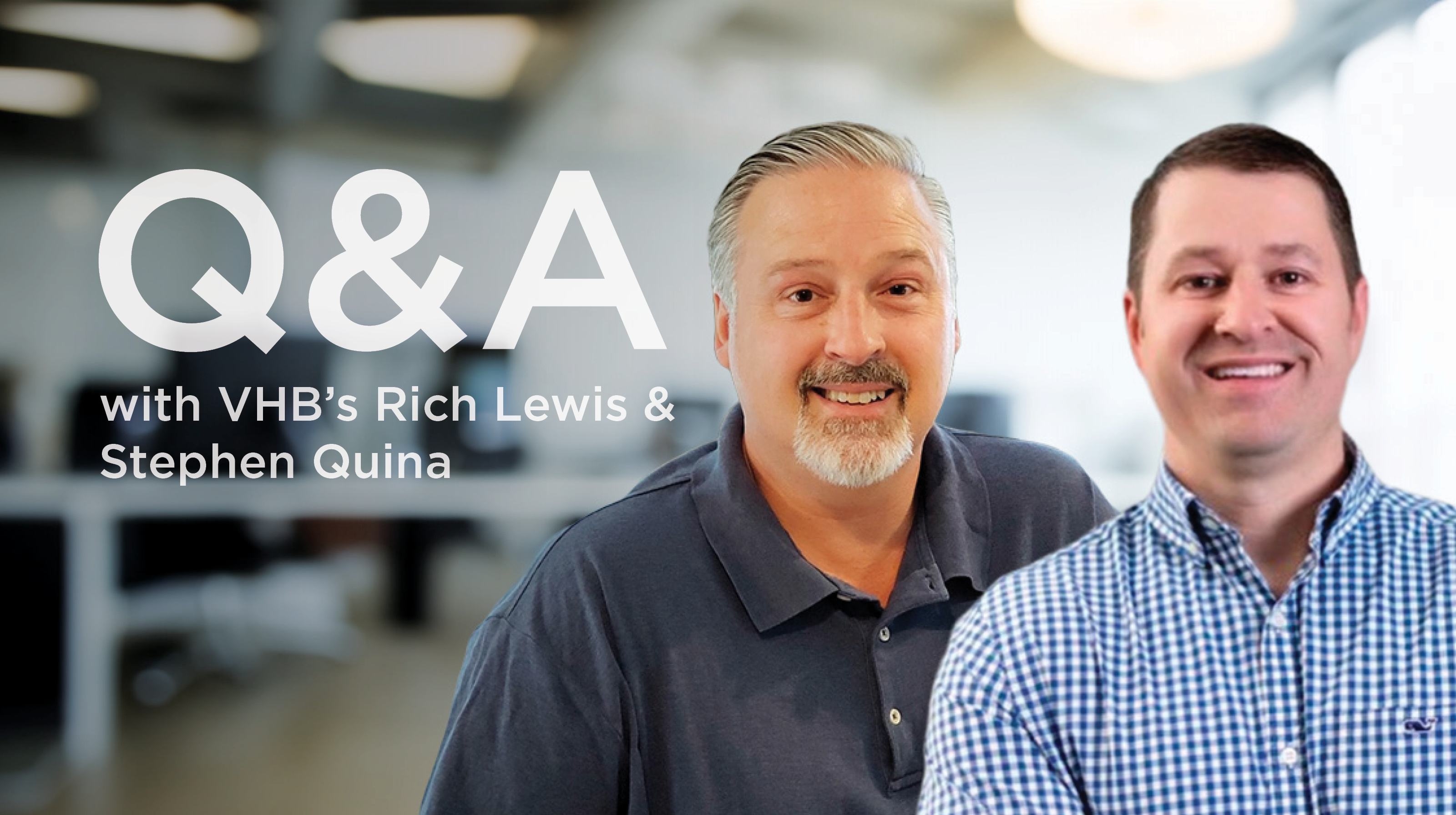 Rich Lewis and Stephen Quina smiling at the camera with text "Q&A with VHB's Rich Lewis & Stephen Quina."